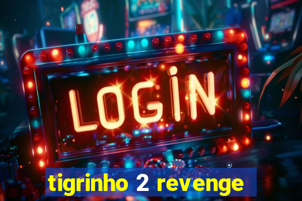 tigrinho 2 revenge